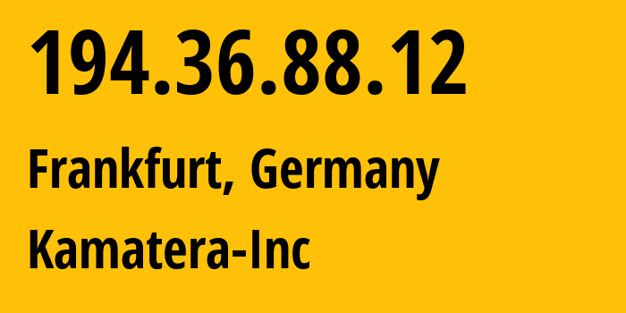 IP-адрес 194.36.88.12 (Франкфурт-на-Майне, Гессен, Германия) определить местоположение, координаты на карте, ISP провайдер AS204548 Kamatera-Inc // кто провайдер айпи-адреса 194.36.88.12