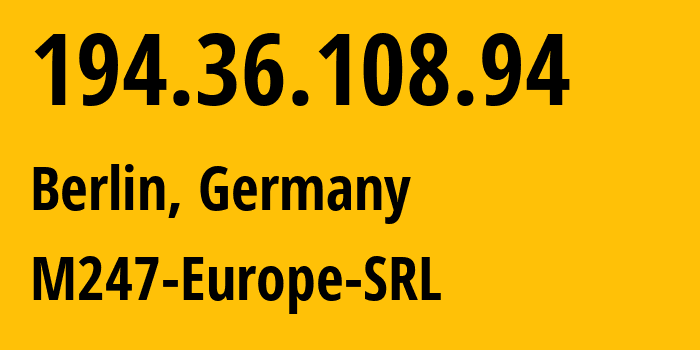 IP address 194.36.108.94 (Berlin, Land Berlin, Germany) get location, coordinates on map, ISP provider AS9009 M247-Europe-SRL // who is provider of ip address 194.36.108.94, whose IP address