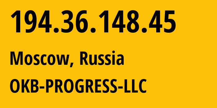 IP address 194.36.148.45 (Moscow, Moscow, Russia) get location, coordinates on map, ISP provider AS39238 OKB-PROGRESS-LLC // who is provider of ip address 194.36.148.45, whose IP address