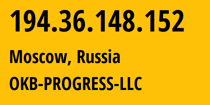 IP address 194.36.148.152 (Moscow, Moscow, Russia) get location, coordinates on map, ISP provider AS39238 OKB-PROGRESS-LLC // who is provider of ip address 194.36.148.152, whose IP address