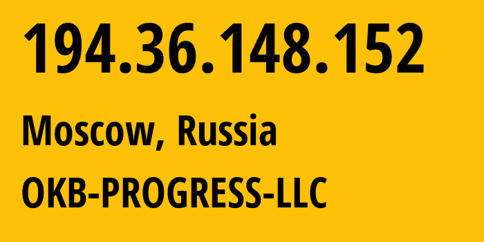 IP-адрес 194.36.148.152 (Москва, Москва, Россия) определить местоположение, координаты на карте, ISP провайдер AS39238 OKB-PROGRESS-LLC // кто провайдер айпи-адреса 194.36.148.152