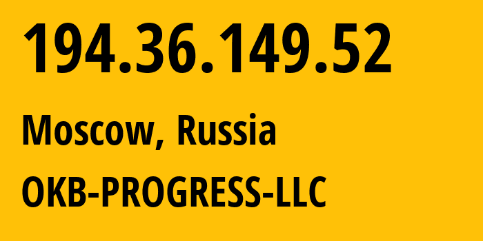 IP address 194.36.149.52 (Moscow, Moscow, Russia) get location, coordinates on map, ISP provider AS39238 OKB-PROGRESS-LLC // who is provider of ip address 194.36.149.52, whose IP address