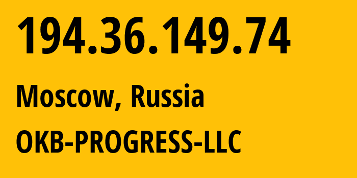 IP address 194.36.149.74 (Moscow, Moscow, Russia) get location, coordinates on map, ISP provider AS39238 OKB-PROGRESS-LLC // who is provider of ip address 194.36.149.74, whose IP address