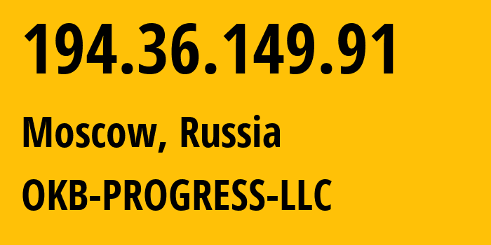 IP address 194.36.149.91 (Moscow, Moscow, Russia) get location, coordinates on map, ISP provider AS39238 OKB-PROGRESS-LLC // who is provider of ip address 194.36.149.91, whose IP address