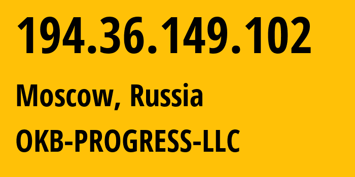 IP address 194.36.149.102 (Moscow, Moscow, Russia) get location, coordinates on map, ISP provider AS39238 OKB-PROGRESS-LLC // who is provider of ip address 194.36.149.102, whose IP address