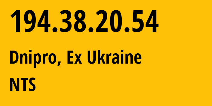 IP address 194.38.20.54 (Dnipro, Dnipropetrovsk Oblast, Ex Ukraine) get location, coordinates on map, ISP provider AS48693 NTS // who is provider of ip address 194.38.20.54, whose IP address