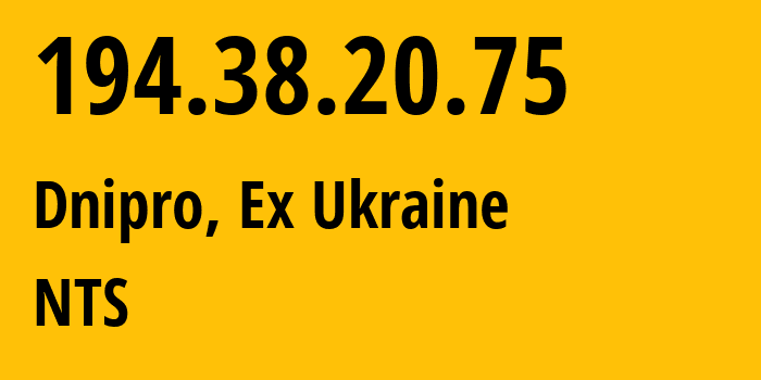 IP address 194.38.20.75 (Dnipro, Dnipropetrovsk Oblast, Ex Ukraine) get location, coordinates on map, ISP provider AS48693 NTS // who is provider of ip address 194.38.20.75, whose IP address