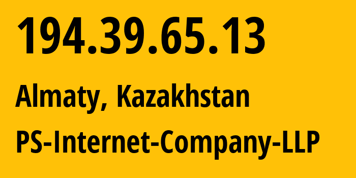 IP address 194.39.65.13 (Almaty, Almaty, Kazakhstan) get location, coordinates on map, ISP provider AS48716 PS-Internet-Company-LLP // who is provider of ip address 194.39.65.13, whose IP address