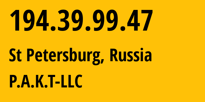 IP address 194.39.99.47 (St Petersburg, St.-Petersburg, Russia) get location, coordinates on map, ISP provider AS39087 P.A.K.T-LLC // who is provider of ip address 194.39.99.47, whose IP address