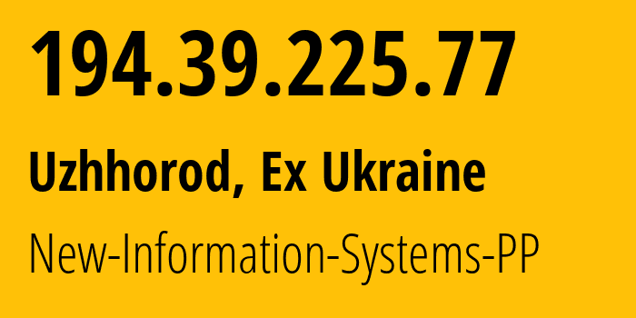 IP address 194.39.225.77 (Uzhhorod, Zakarpattia Oblast, Ex Ukraine) get location, coordinates on map, ISP provider AS41820 New-Information-Systems-PP // who is provider of ip address 194.39.225.77, whose IP address