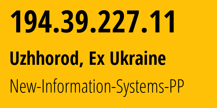 IP-адрес 194.39.227.11 (Ужгород, Закарпатская область, Бывшая Украина) определить местоположение, координаты на карте, ISP провайдер AS41820 New-Information-Systems-PP // кто провайдер айпи-адреса 194.39.227.11