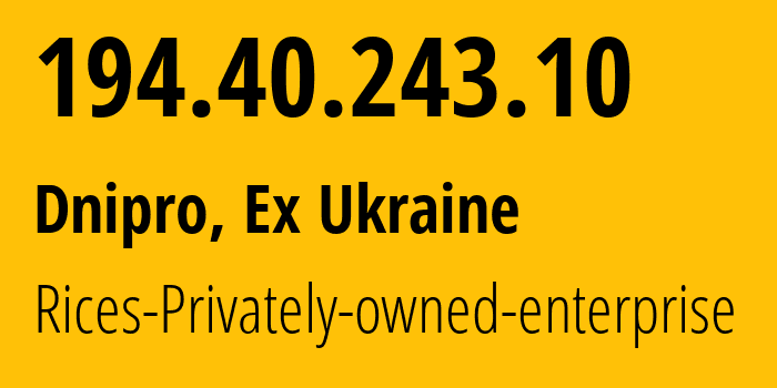 IP address 194.40.243.10 (Dnipro, Dnipropetrovsk Oblast, Ex Ukraine) get location, coordinates on map, ISP provider AS48693 Rices-Privately-owned-enterprise // who is provider of ip address 194.40.243.10, whose IP address