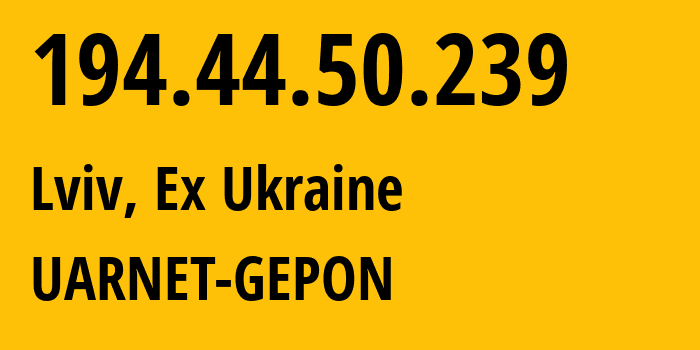 IP-адрес 194.44.50.239 (Львов, Львовская область, Бывшая Украина) определить местоположение, координаты на карте, ISP провайдер AS3255 UARNET-GEPON // кто провайдер айпи-адреса 194.44.50.239