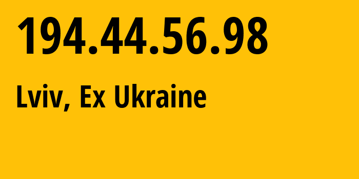 IP address 194.44.56.98 (Lviv, Lviv, Ex Ukraine) get location, coordinates on map, ISP provider AS3255 State-Enterprise-Scientific-and-Telecommunication-Centre-Ukrainian-Academic-an // who is provider of ip address 194.44.56.98, whose IP address