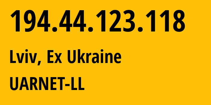 IP address 194.44.123.118 (Lviv, Lviv, Ex Ukraine) get location, coordinates on map, ISP provider AS3255 UARNET-LL // who is provider of ip address 194.44.123.118, whose IP address