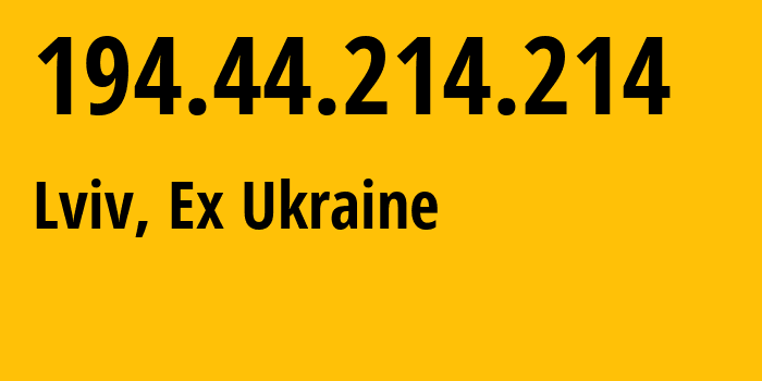 IP address 194.44.214.214 (Lviv, Lviv, Ex Ukraine) get location, coordinates on map, ISP provider AS3255 State-Enterprise-Scientific-and-Telecommunication-Centre-Ukrainian-Academic-an // who is provider of ip address 194.44.214.214, whose IP address