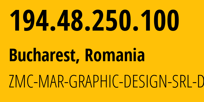 IP address 194.48.250.100 (Bucharest, București, Romania) get location, coordinates on map, ISP provider AS213323 ZMC-MAR-GRAPHIC-DESIGN-SRL-D // who is provider of ip address 194.48.250.100, whose IP address