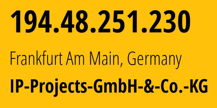 IP-адрес 194.48.251.230 (Франкфурт-на-Майне, Гессен, Германия) определить местоположение, координаты на карте, ISP провайдер AS48314 IP-Projects-GmbH-&-Co.-KG // кто провайдер айпи-адреса 194.48.251.230