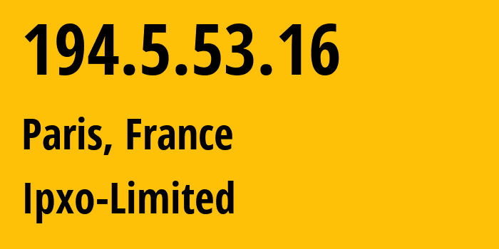 IP address 194.5.53.16 (Paris, Île-de-France, France) get location, coordinates on map, ISP provider AS206092 Ipxo-Limited // who is provider of ip address 194.5.53.16, whose IP address