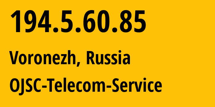 IP address 194.5.60.85 (Voronezh, Voronezh Oblast, Russia) get location, coordinates on map, ISP provider AS60840 OJSC-Telecom-Service // who is provider of ip address 194.5.60.85, whose IP address