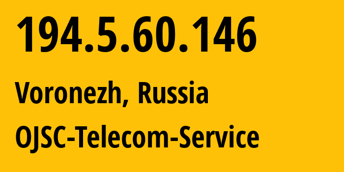 IP-адрес 194.5.60.146 (Воронеж, Воронежская Область, Россия) определить местоположение, координаты на карте, ISP провайдер AS60840 OJSC-Telecom-Service // кто провайдер айпи-адреса 194.5.60.146