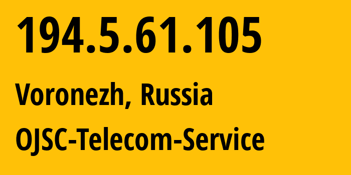 IP address 194.5.61.105 (Voronezh, Voronezh Oblast, Russia) get location, coordinates on map, ISP provider AS60840 OJSC-Telecom-Service // who is provider of ip address 194.5.61.105, whose IP address