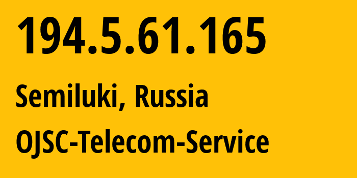 IP-адрес 194.5.61.165 (Семилуки, Воронежская Область, Россия) определить местоположение, координаты на карте, ISP провайдер AS60840 OJSC-Telecom-Service // кто провайдер айпи-адреса 194.5.61.165