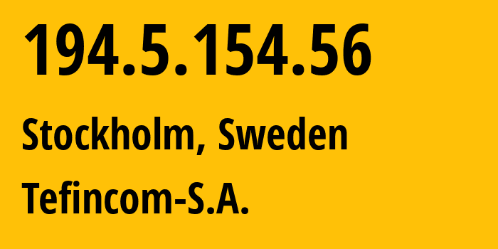 IP address 194.5.154.56 (Stockholm, Stockholm County, Sweden) get location, coordinates on map, ISP provider AS136787 Tefincom-S.A. // who is provider of ip address 194.5.154.56, whose IP address