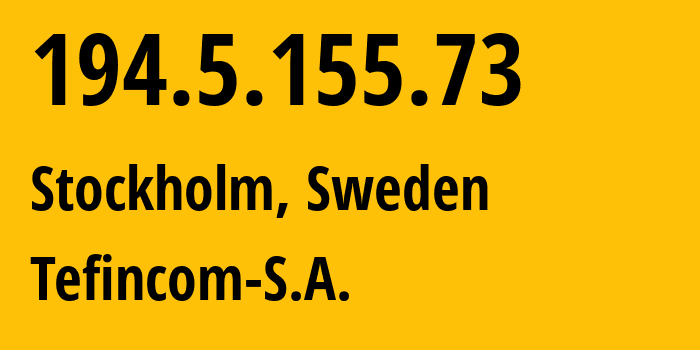 IP-адрес 194.5.155.73 (Стокгольм, Stockholm County, Швеция) определить местоположение, координаты на карте, ISP провайдер AS136787 Tefincom-S.A. // кто провайдер айпи-адреса 194.5.155.73