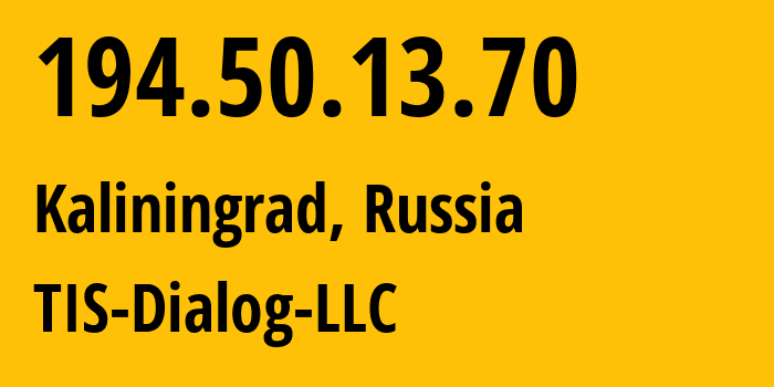 IP-адрес 194.50.13.70 (Калининград, Калининградская Область, Россия) определить местоположение, координаты на карте, ISP провайдер AS31214 TIS-Dialog-LLC // кто провайдер айпи-адреса 194.50.13.70