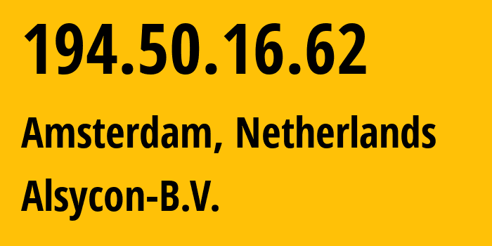 IP address 194.50.16.62 (Amsterdam, North Holland, Netherlands) get location, coordinates on map, ISP provider AS49870 Alsycon-B.V. // who is provider of ip address 194.50.16.62, whose IP address