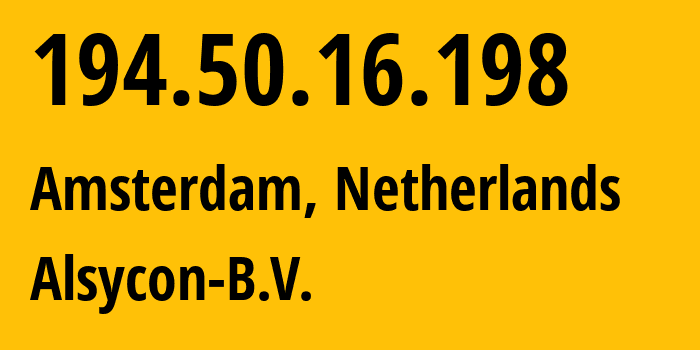 IP address 194.50.16.198 (Amsterdam, North Holland, Netherlands) get location, coordinates on map, ISP provider AS49870 Alsycon-B.V. // who is provider of ip address 194.50.16.198, whose IP address