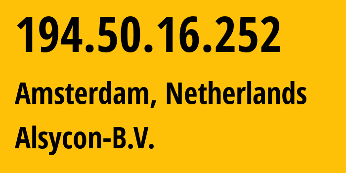 IP-адрес 194.50.16.252 (Амстердам, Северная Голландия, Нидерланды) определить местоположение, координаты на карте, ISP провайдер AS49870 Alsycon-B.V. // кто провайдер айпи-адреса 194.50.16.252