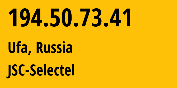 IP address 194.50.73.41 (Ufa, Bashkortostan Republic, Russia) get location, coordinates on map, ISP provider AS49505 JSC-Selectel // who is provider of ip address 194.50.73.41, whose IP address