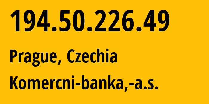 IP address 194.50.226.49 (Prague, Prague, Czechia) get location, coordinates on map, ISP provider AS201163 Komercni-banka,-a.s. // who is provider of ip address 194.50.226.49, whose IP address