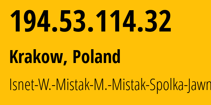 IP address 194.53.114.32 (Krakow, Lesser Poland, Poland) get location, coordinates on map, ISP provider AS207973 Isnet-W.-Mistak-M.-Mistak-Spolka-Jawna // who is provider of ip address 194.53.114.32, whose IP address