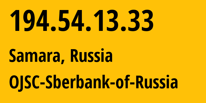 IP address 194.54.13.33 (Samara, Samara Oblast, Russia) get location, coordinates on map, ISP provider AS44408 OJSC-Sberbank-of-Russia // who is provider of ip address 194.54.13.33, whose IP address