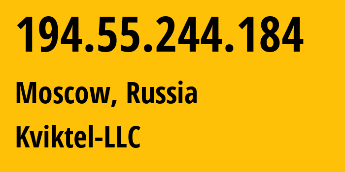 IP address 194.55.244.184 (Moscow, Moscow, Russia) get location, coordinates on map, ISP provider AS34959 Kviktel-LLC // who is provider of ip address 194.55.244.184, whose IP address