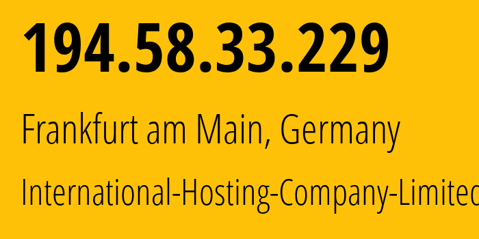 IP-адрес 194.58.33.229 (Франкфурт, Гессен, Германия) определить местоположение, координаты на карте, ISP провайдер AS216127 International-Hosting-Company-Limited // кто провайдер айпи-адреса 194.58.33.229