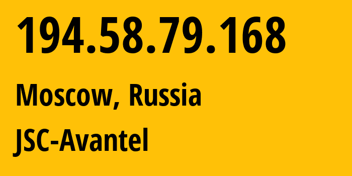 IP address 194.58.79.168 (Moscow, Moscow, Russia) get location, coordinates on map, ISP provider AS25227 JSC-Avantel // who is provider of ip address 194.58.79.168, whose IP address