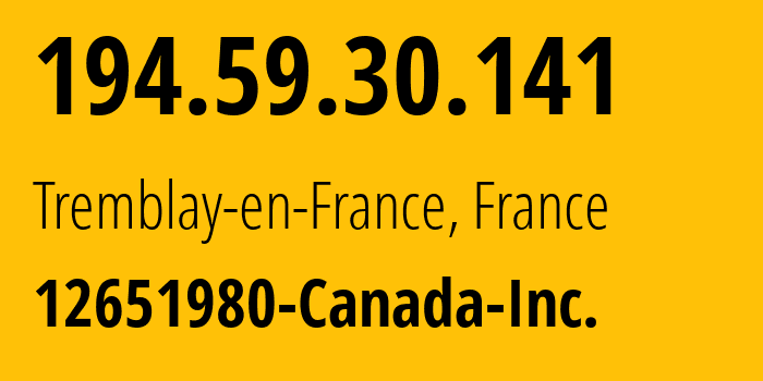 IP address 194.59.30.141 (Tremblay-en-France, Île-de-France, France) get location, coordinates on map, ISP provider AS399486 12651980-Canada-Inc. // who is provider of ip address 194.59.30.141, whose IP address