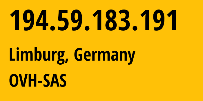 IP-адрес 194.59.183.191 (Лимбург-ан-дер-Лан, Гессен, Германия) определить местоположение, координаты на карте, ISP провайдер AS16276 OVH-SAS // кто провайдер айпи-адреса 194.59.183.191