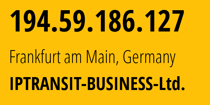 IP address 194.59.186.127 (Frankfurt am Main, Hesse, Germany) get location, coordinates on map, ISP provider AS213893 IPTRANSIT-BUSINESS-Ltd. // who is provider of ip address 194.59.186.127, whose IP address