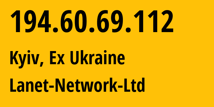 IP address 194.60.69.112 (Kyiv, Kyiv City, Ex Ukraine) get location, coordinates on map, ISP provider AS39608 Lanet-Network-Ltd // who is provider of ip address 194.60.69.112, whose IP address