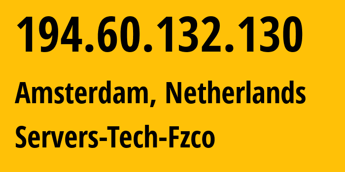 IP address 194.60.132.130 (Amsterdam, North Holland, Netherlands) get location, coordinates on map, ISP provider AS216071 Servers-Tech-Fzco // who is provider of ip address 194.60.132.130, whose IP address