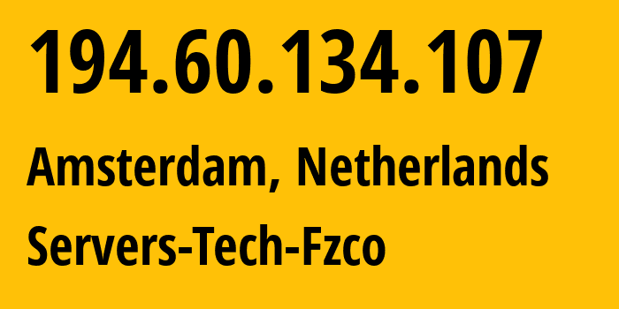 IP address 194.60.134.107 (Amsterdam, North Holland, Netherlands) get location, coordinates on map, ISP provider AS216071 Servers-Tech-Fzco // who is provider of ip address 194.60.134.107, whose IP address