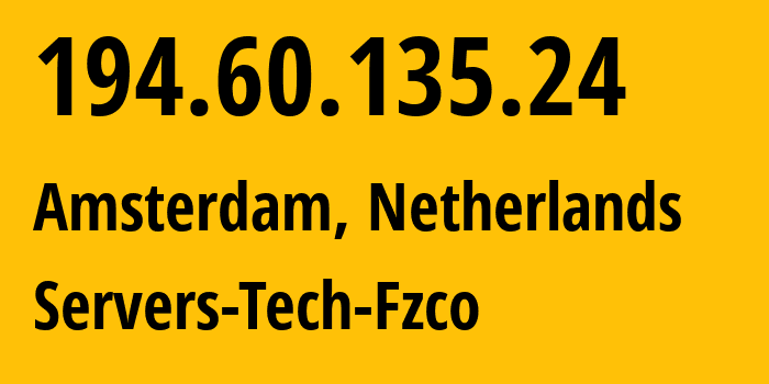 IP-адрес 194.60.135.24 (Амстердам, Северная Голландия, Нидерланды) определить местоположение, координаты на карте, ISP провайдер AS0 Servers-Tech-Fzco // кто провайдер айпи-адреса 194.60.135.24