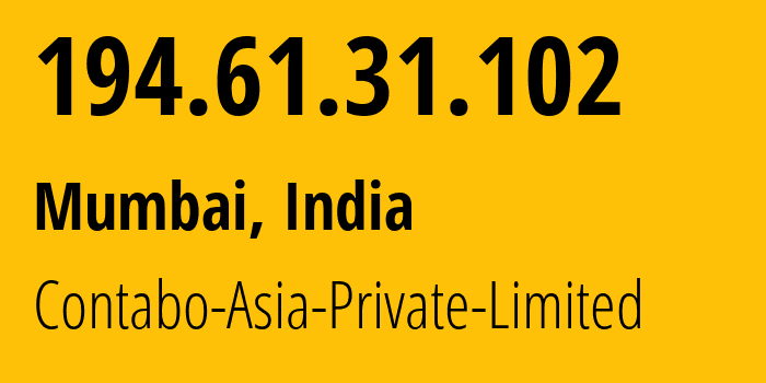 IP address 194.61.31.102 (Mumbai, Maharashtra, India) get location, coordinates on map, ISP provider AS141995 Contabo-Asia-Private-Limited // who is provider of ip address 194.61.31.102, whose IP address