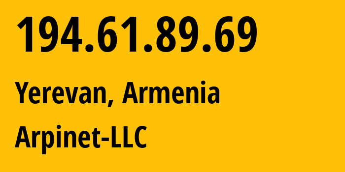 IP address 194.61.89.69 (Yerevan, Yerevan, Armenia) get location, coordinates on map, ISP provider AS201986 Arpinet-LLC // who is provider of ip address 194.61.89.69, whose IP address