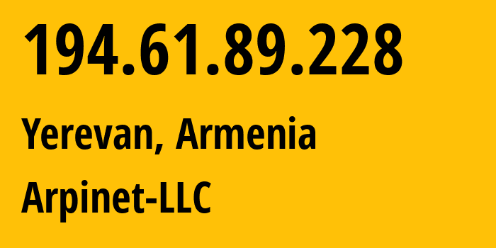 IP address 194.61.89.228 (Yerevan, Yerevan, Armenia) get location, coordinates on map, ISP provider AS201986 Arpinet-LLC // who is provider of ip address 194.61.89.228, whose IP address